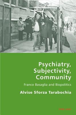 Psychiatry, Subjectivity, Community; Franco Basaglia and Biopolitics