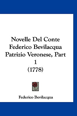 Novelle Del Conte Federico Bevilacqua Patrizio Veronese, Part 1 (1778)