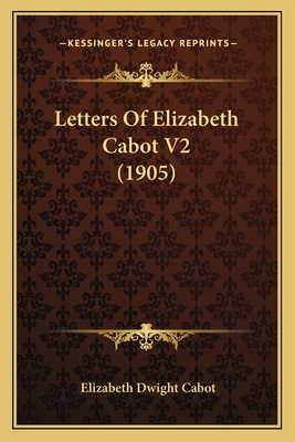 Letters Of Elizabeth Cabot V2 (1905)