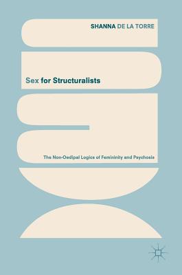 Sex for Structuralists: The Non-Oedipal Logics of Femininity and Psychosis