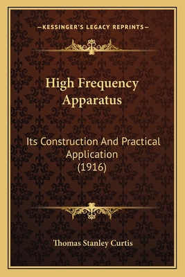 High Frequency Apparatus: Its Construction And Practical Application (1916)