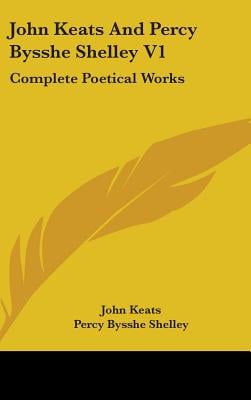 John Keats And Percy Bysshe Shelley V1: Complete Poetical Works