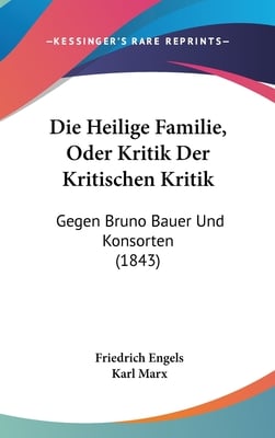 Die Heilige Familie, Oder Kritik Der Kritischen Kritik: Gegen Bruno Bauer Und Konsorten (1843)