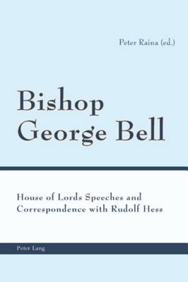 Bishop George Bell; House of Lords Speeches and Correspondence with Rudolf Hess