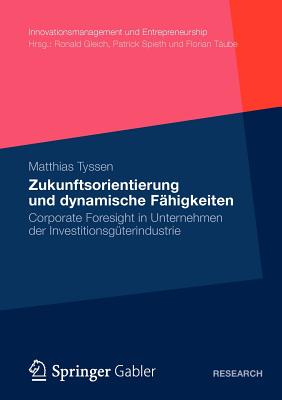 Zukunftsorientierung Und Dynamische Fähigkeiten: Corporate Foresight in Unternehmen Der Investitionsgüterindustrie