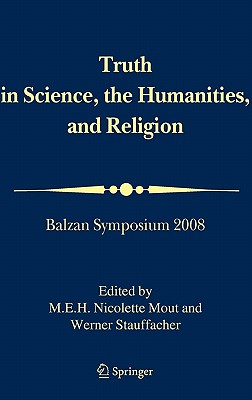 Truth in Science, the Humanities and Religion: Balzan Symposium 2008
