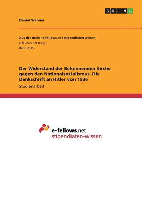 Der Widerstand der Bekennenden Kirche gegen den Nationalsozialismus. Die Denkschrift an Hitler von 1936