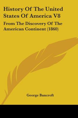 History Of The United States Of America V8: From The Discovery Of The American Continent (1860)
