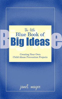 The Little Blue Book of Big Ideas: Creating Your Own Child Abuse Prevention Projects