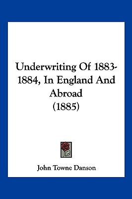 Underwriting Of 1883-1884, In England And Abroad (1885)