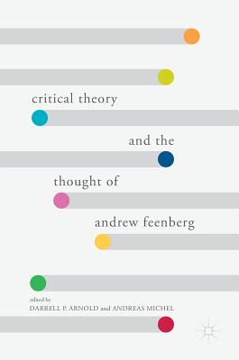 Critical Theory and the Thought of Andrew Feenberg