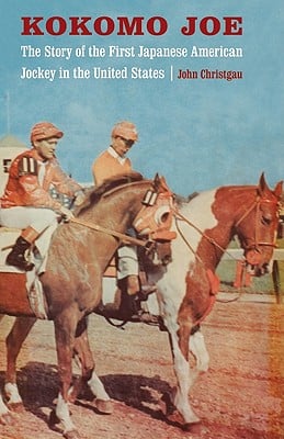 Kokomo Joe: The Story of the First Japanese American Jockey in the United States