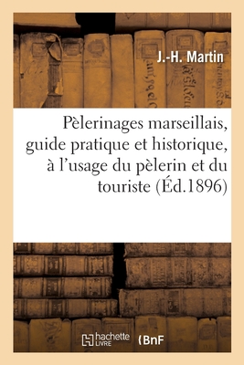 Pèlerinages marseillais, guide pratique et historique, à l'usage du pèlerin et du touriste: Le Cabot et le sanctuaire de Saint-Joseph