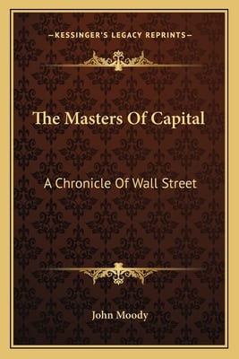 The Masters Of Capital: A Chronicle Of Wall Street