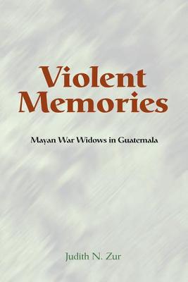Violent Memories: Mayan War Widows in Guatemala