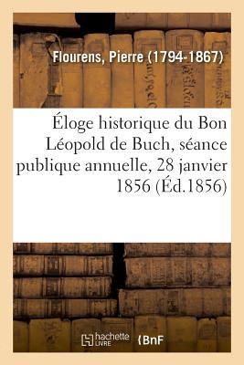 Éloge Historique Du Bon Léopold de Buch, Séance Publique Annuelle, 28 Janvier 1856