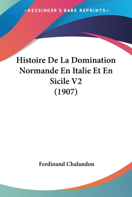 Histoire De La Domination Normande En Italie Et En Sicile V2 (1907)