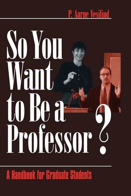 So You Want to Be a Professor?: A Handbook for Graduate Students