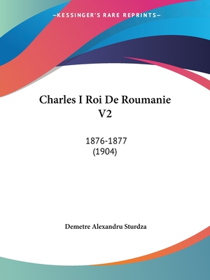 Charles I Roi De Roumanie V2: 1876-1877 (1904)