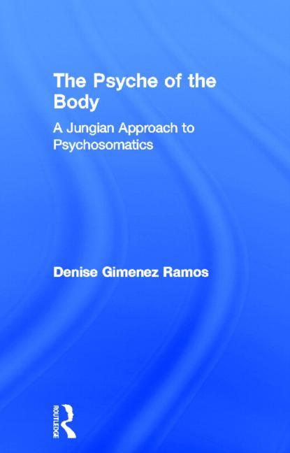 The Psyche of the Body: A Jungian Approach to Psychosomatics