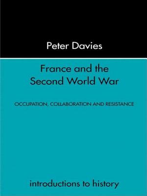 France and the Second World War: Resistance, Occupation and Liberation