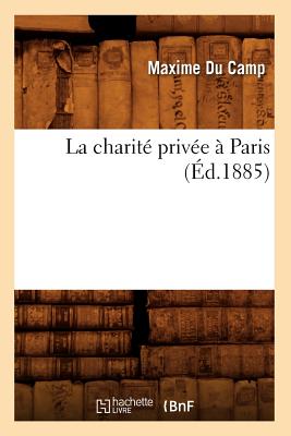 La Charité Privée À Paris (Éd.1885)