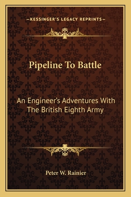 Pipeline To Battle: An Engineer's Adventures With The British Eighth Army