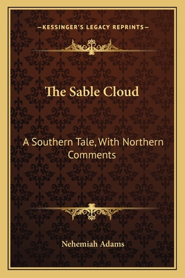 The Sable Cloud: A Southern Tale, With Northern Comments