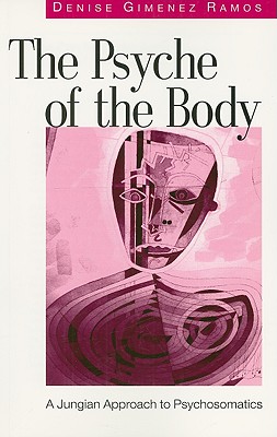 The Psyche of the Body: A Jungian Approach to Psychosomatics