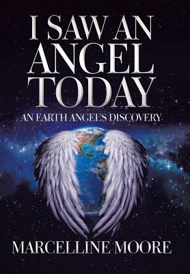I Saw an Angel Today: An Earth Angel'S Discovery