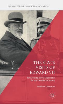 The State Visits of Edward VII: Reinventing Royal Diplomacy for the Twentieth Century