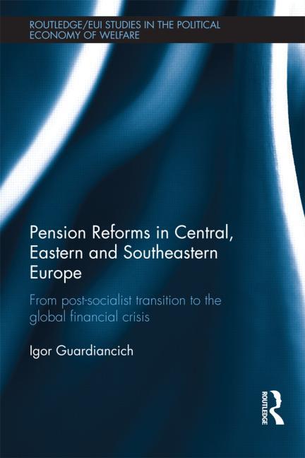 Pension Reforms in Central, Eastern and Southeastern Europe: From Post-Socialist Transition to the Global Financial Crisis