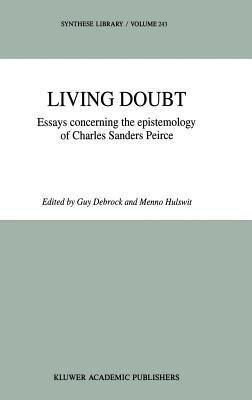 Living Doubt: Essays Concerning the Epistemology of Charles Sanders Peirce