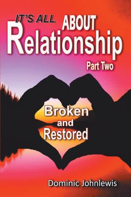 It's All about Relationship Part Two: Broken and Restored