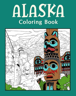 Alaska ColoringBook: Adult Coloring Pages, Painting on USA States Landmarks and Iconic