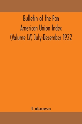 Bulletin Of The Pan American Union Index (Volume Lv) July-December 1922