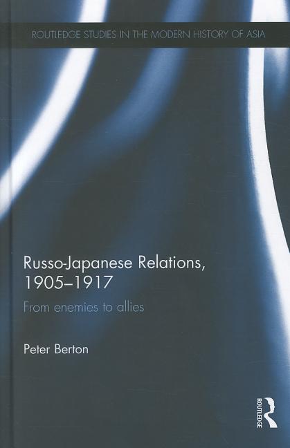 Russo-Japanese Relations, 1905-17: From Enemies to Allies