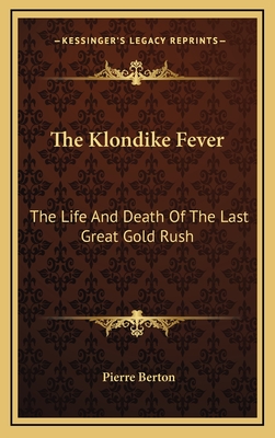 The Klondike Fever: The Life And Death Of The Last Great Gold Rush