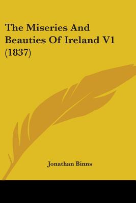 The Miseries And Beauties Of Ireland V1 (1837)