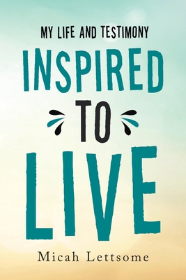 Inspired to Live: My Life and Testimony