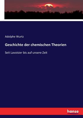 Geschichte der chemischen Theorien: Seit Lavoisier bis auf unsere Zeit