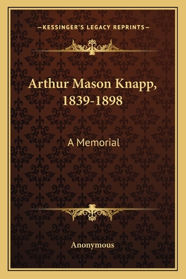 Arthur Mason Knapp, 1839-1898: A Memorial
