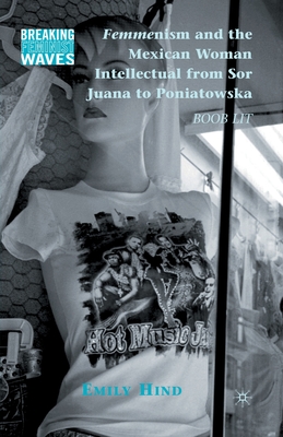 Femmenism and the Mexican Woman Intellectual from Sor Juana to Poniatowska: Boob Lit