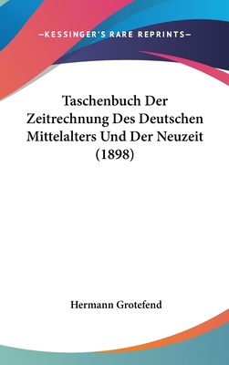 Taschenbuch Der Zeitrechnung Des Deutschen Mittelalters Und Der Neuzeit (1898)