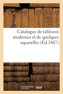 Catalogue de Tableaux Modernes Et de Quelques Aquarelles