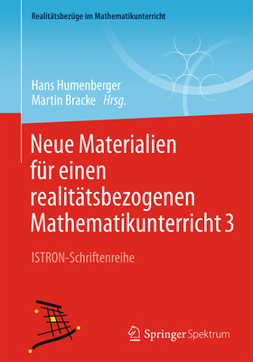 Neue Materialien Für Einen Realitätsbezogenen Mathematikunterricht 3: Istron-Schriftenreihe