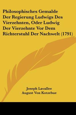 Philosophisches Gemalde Der Regierung Ludwigs Des Vierzehnten, Oder Ludwig Der Vierzehnte Vor Dem Richterstuhl Der Nachwelt (1791)