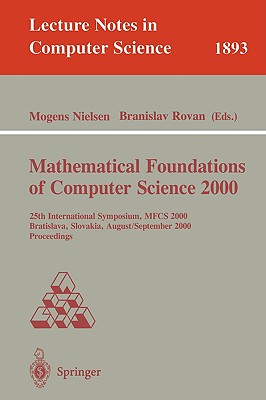 Mathematical Foundations of Computer Science 2000: 25th International Symposium, Mfcs 2000 Bratislava, Slovakia, August 28 - September 1, 2000 Proceed