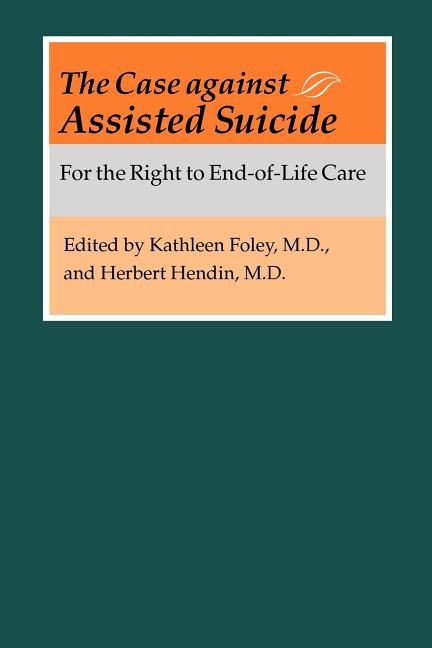 The Case Against Assisted Suicide: For the Right to End-Of-Life Care