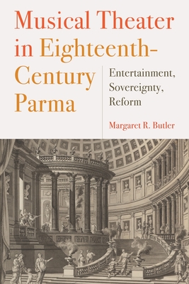 Musical Theater in Eighteenth-Century Parma: Entertainment, Sovereignty, Reform